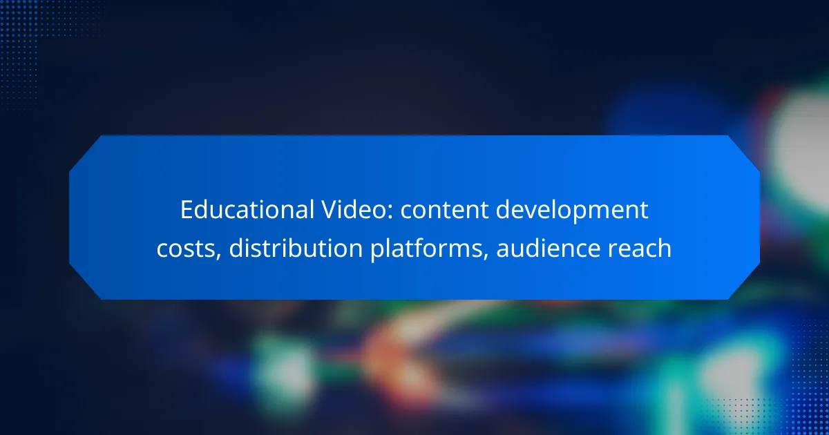 Educational Video: content development costs, distribution platforms, audience reach
