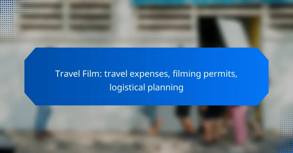 Travel Film: travel expenses, filming permits, logistical planning