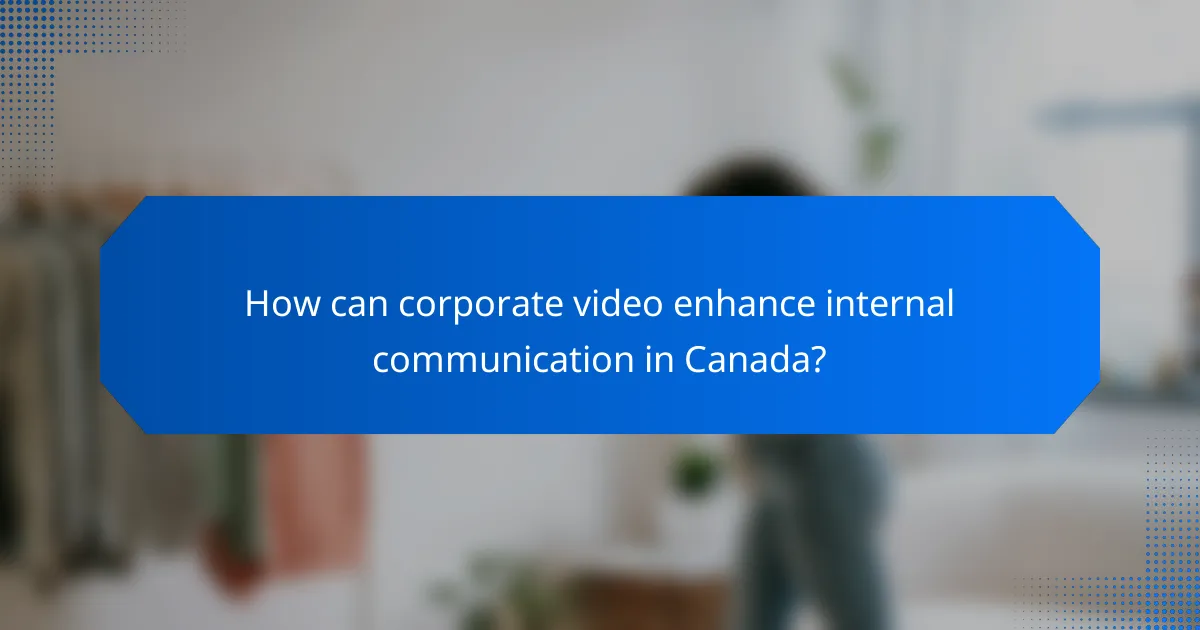 How can corporate video enhance internal communication in Canada?