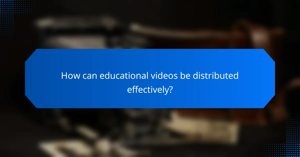 How can educational videos be distributed effectively?