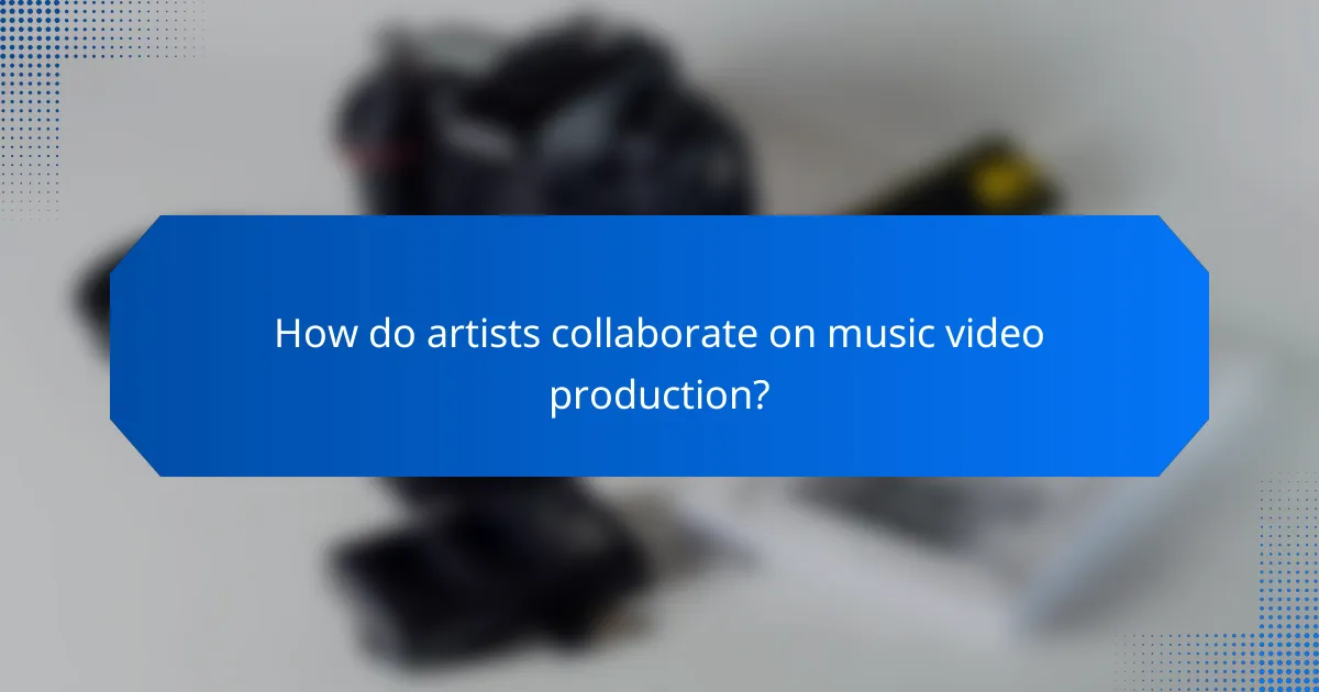 How do artists collaborate on music video production?