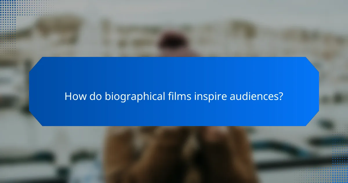 How do biographical films inspire audiences?