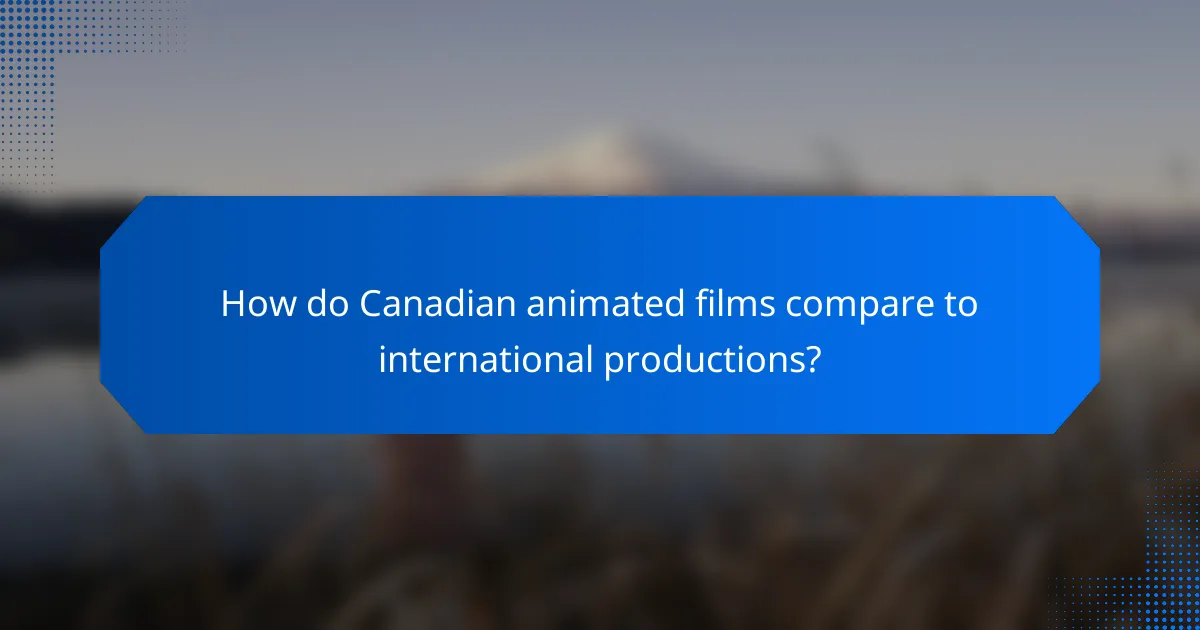 How do Canadian animated films compare to international productions?