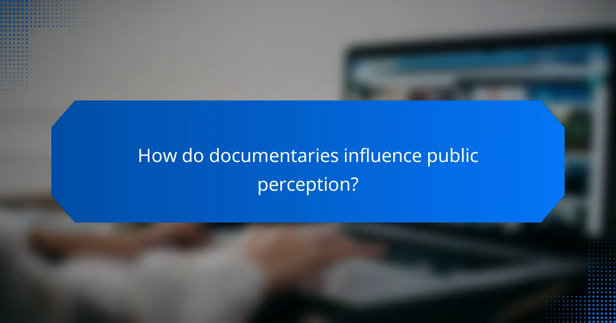 How do documentaries influence public perception?