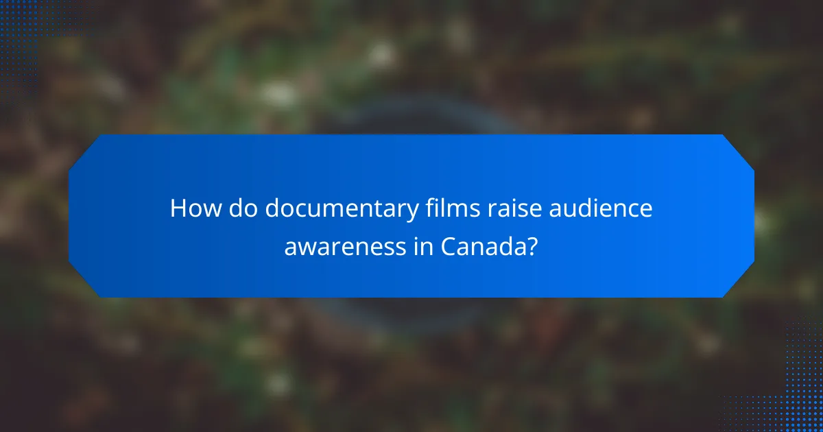How do documentary films raise audience awareness in Canada?