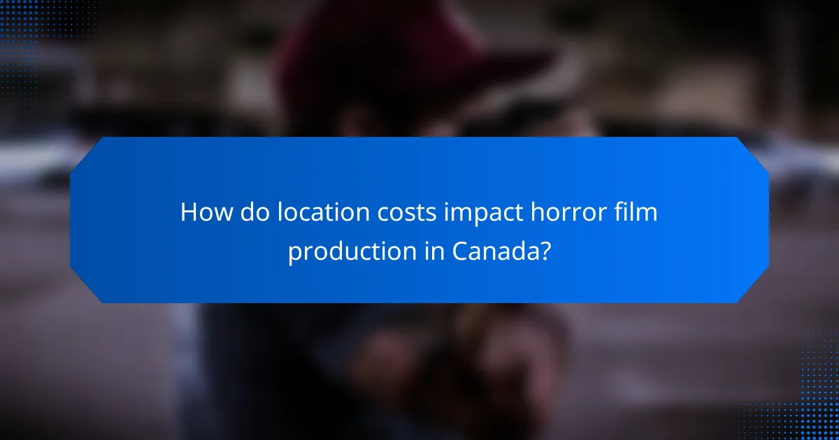 How do location costs impact horror film production in Canada?