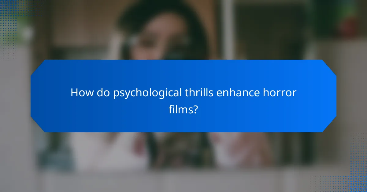 How do psychological thrills enhance horror films?
