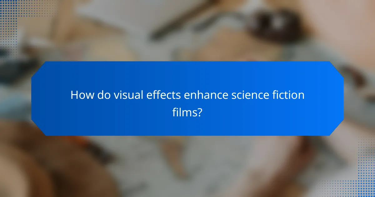 How do visual effects enhance science fiction films?