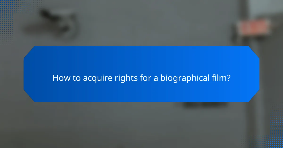 How to acquire rights for a biographical film?