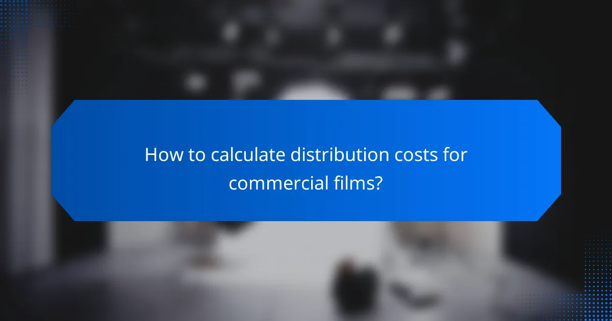 How to calculate distribution costs for commercial films?