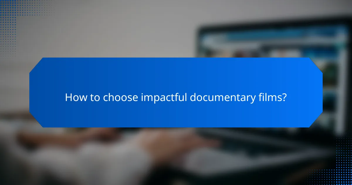 How to choose impactful documentary films?