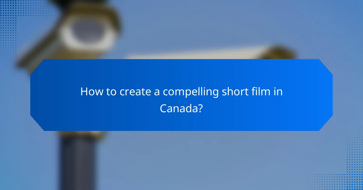 How to create a compelling short film in Canada?