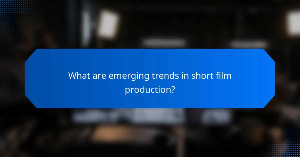 What are emerging trends in short film production?