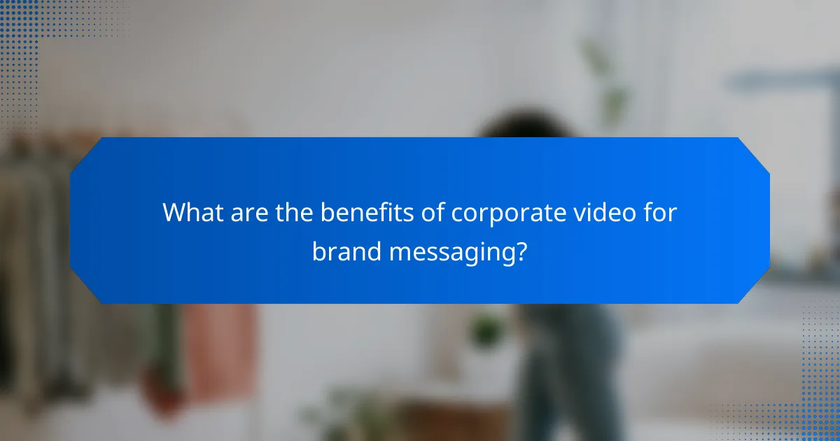 What are the benefits of corporate video for brand messaging?