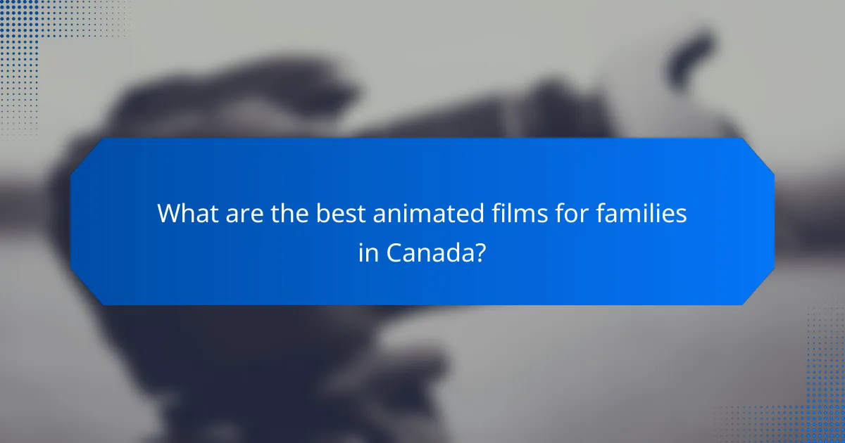 What are the best animated films for families in Canada?