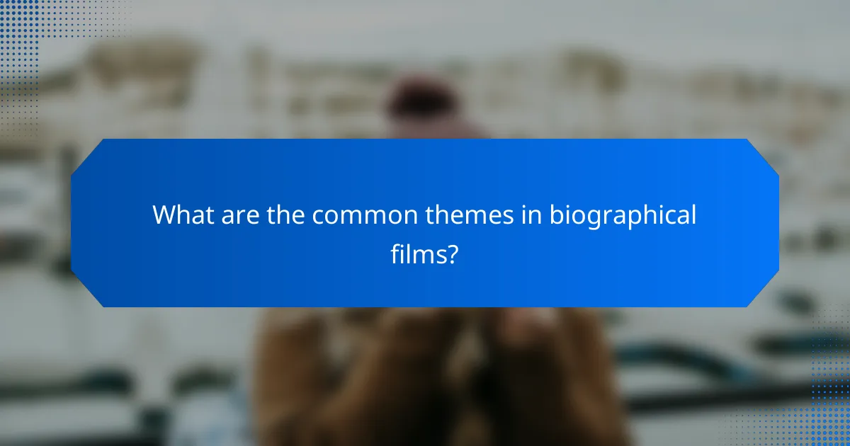What are the common themes in biographical films?