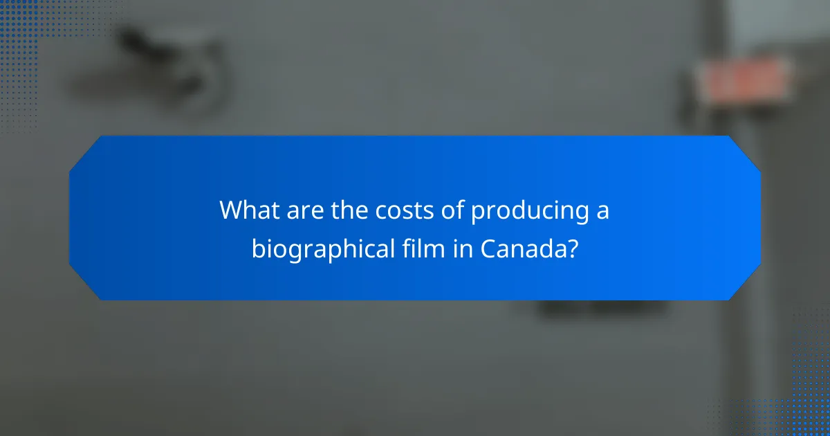 What are the costs of producing a biographical film in Canada?