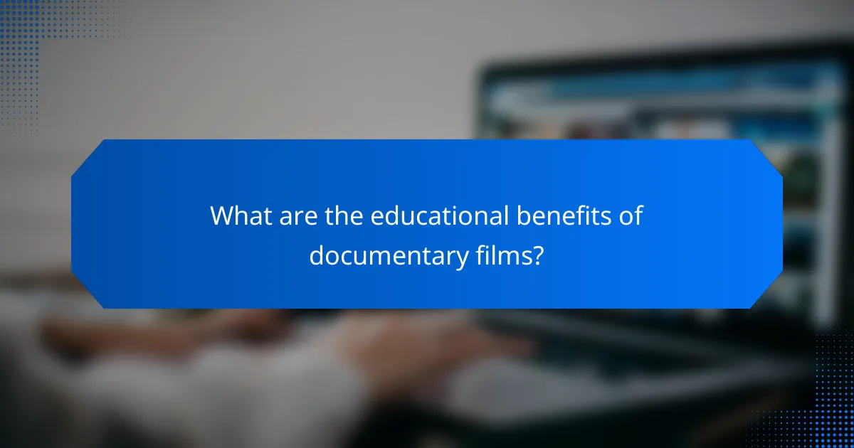 What are the educational benefits of documentary films?
