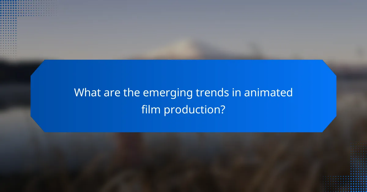 What are the emerging trends in animated film production?