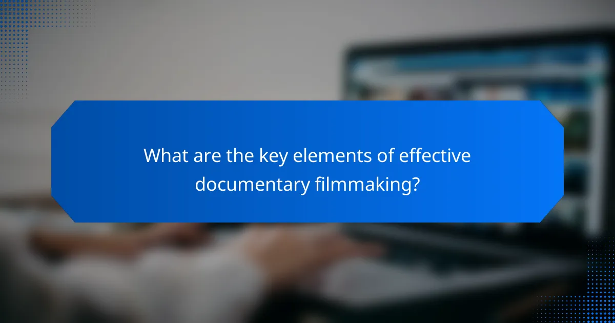 What are the key elements of effective documentary filmmaking?