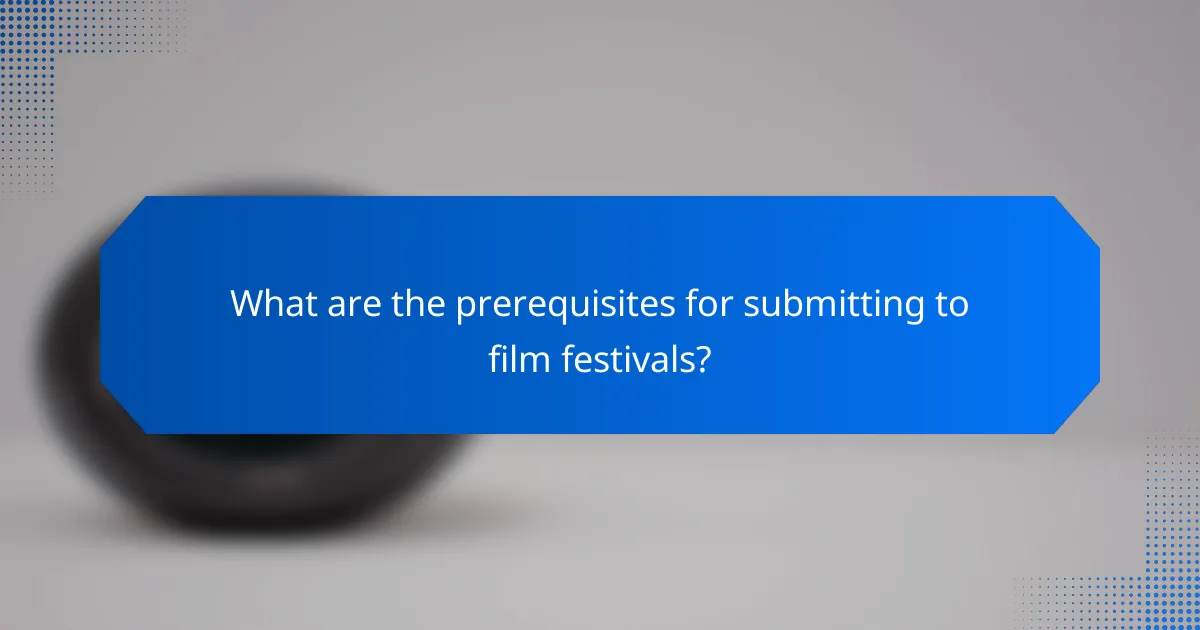 What are the prerequisites for submitting to film festivals?