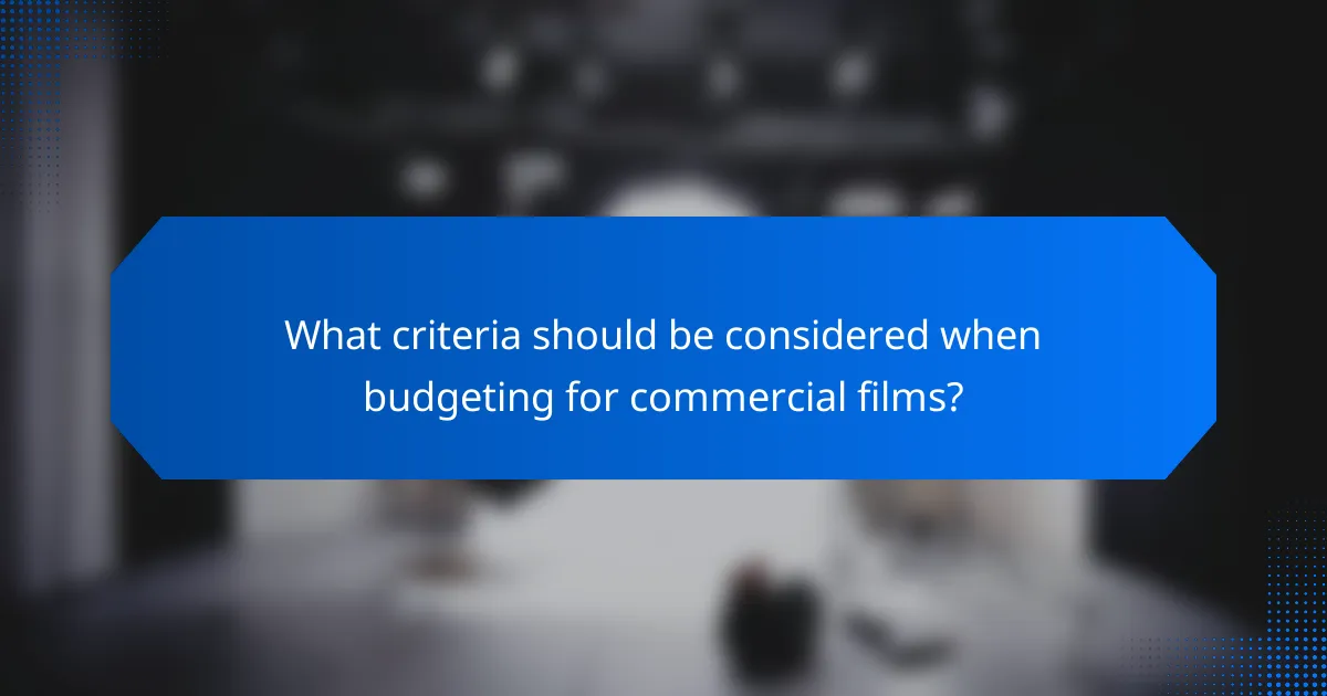 What criteria should be considered when budgeting for commercial films?