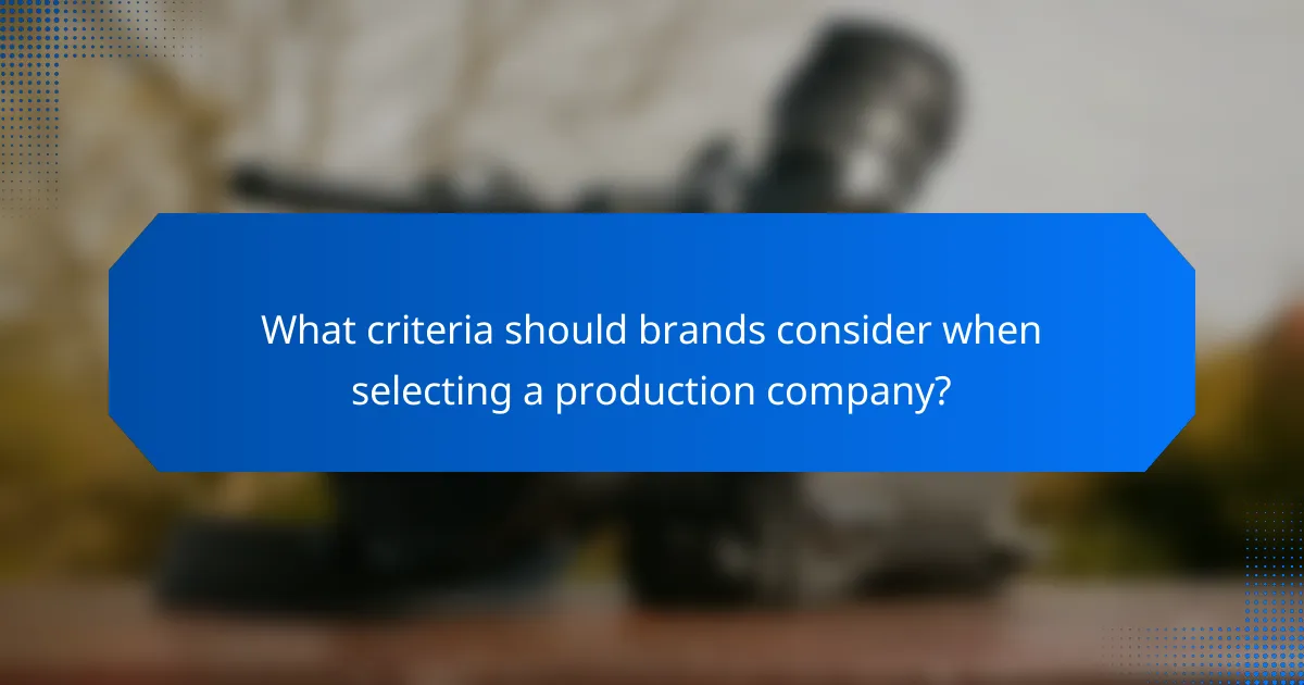 What criteria should brands consider when selecting a production company?