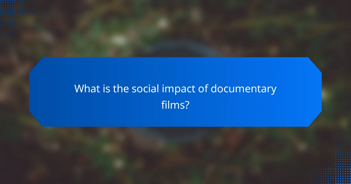What is the social impact of documentary films?