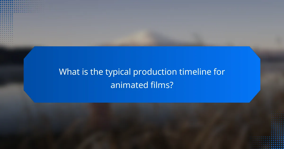 What is the typical production timeline for animated films?