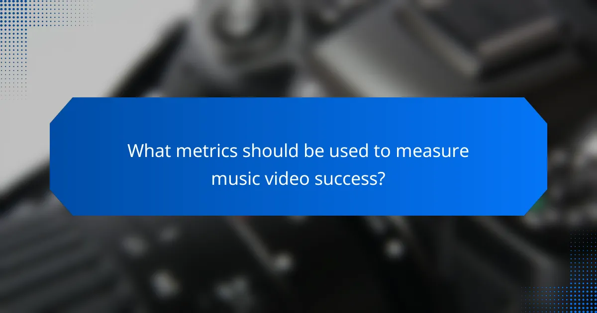 What metrics should be used to measure music video success?