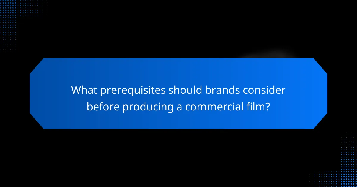 What prerequisites should brands consider before producing a commercial film?