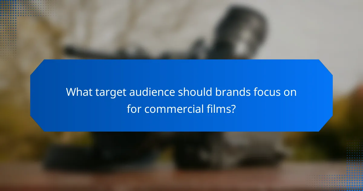 What target audience should brands focus on for commercial films?
