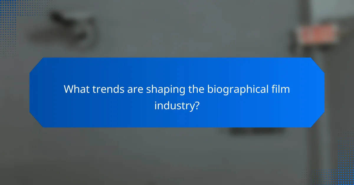 What trends are shaping the biographical film industry?